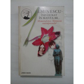 EMINESCU- INFASURAT  IN  MANTA-MI... Memorialistica.  Marturiile  contemporanilor;  vol.  II 